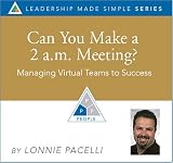 Can You Make a 2 a.m. Meeting? Managing Virtual Teams to Success