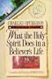 What the Holy Spirit Does in a Believer's Life (Christian Living/Classics) (Believer's Life Series)