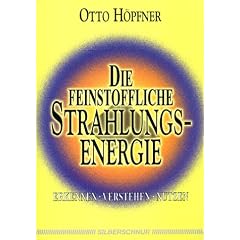 Die feinstoffliche Strahlungsenergie. Erkennen, verstehen, nutzen