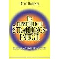 Die feinstoffliche Strahlungsenergie. Erkennen, verstehen, nutzen