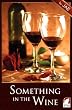 Something in the Wine