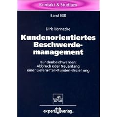 Kundenorientiertes Beschwerdemanagement. Kundenbeschwerden: Abbruch oder Neuanfang einer Lieferanten-Kunden-Beziehung