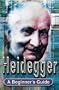 Heidegger: A Beginner's Guide