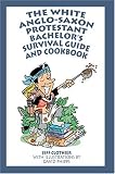 The White Anglo-Saxon Protestant Bachelor's Survival Guide and Cookbook