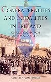 Confraternities and sodalities in Ireland : charity, devotion and sociability