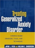 Treating Generalized Anxiety Disorder: Evidence-Based Strategies, Tools, and Techniques