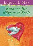 Balance f&uuml;r K&ouml;rper & Seele - Louise L. Hay