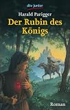 Der Rubin des K&ouml;nigs: Roman - Harald Parigger