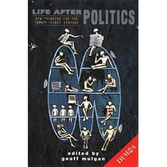 Life After Politics: New Ideas For The C21st: The Best New Thinking in Britain