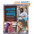 Small Loom and Freeform Weaving: Five Ways to Weave - 20 Projects for Home Decor and Fashion Accents