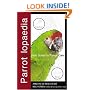 Parrotlopaedia: A Complete Guide to Parrot Care