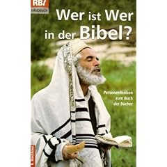 Wer ist wer in der Bibel? Personenlexikon zum Buch der B�cher (Handbuch).