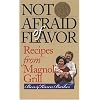 Not Afraid of Flavor: Recipes from Magnolia Grill