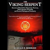 The Viking Serpent: Secrets of the Celtic Church of Norway, Their Serpent Worship and Sacred Pentagram Geometry | [Harald Boehlke]