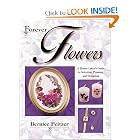 Forever Flowers: A Flower Lover's Guide to Selecting, Pressing, and Designing by Bernice Peitzer