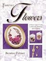 Forever Flowers: A Flower Lover's Guide to Selecting, Pressing, and Designing