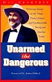 Unarmed but Dangerous: A Withering Attack on All Things Phony, Foolish, and Fundamentally Wrong With America Today