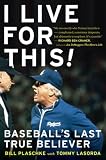 I Live for This!: Baseball's Last True Believer