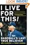 I Live for This: Baseball's Last True Believer