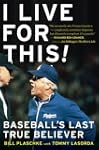 I Live for This: Baseball's Last True...
