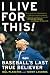 I Live for This: Baseball's Last True Believer