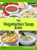 The Vegetarian Soup Bible (The Vegetarian Bible Series)