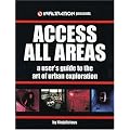 Access All Areas: A User's Guide to the Art of Urban Exploration