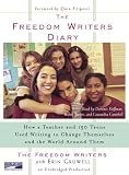 The Freedom Writers Diary : How a Teacher and 150 Teens Used Writing to Change Themselves and the World Around Them