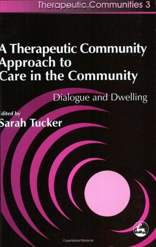 A Therapeutic Community Approach to Care in the Community: Dialogue and Dwelling (Community, Culture and Change)