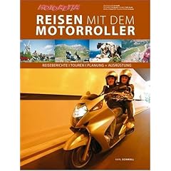 Reisen mit dem Motorroller: Reiseberichte - Touren - Planung und Ausr�stung: BD 1