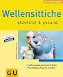 Wellensittiche gl�cklich & gesund (Neue Tierratgeber)