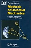Methods of Celestial Mechanics: Physical, Mathematical, and Numerical Principles v. 1 (Astronomy and Astrophysics Library): Volume I: Physical, Mathematical, and Numerical Principles