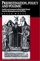 Predestination, Policy and Polemic: Conflict and Consensus in the English Church from the Reformation to the Civil War