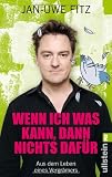 Wenn ich was kann, dann nichts dafür: Aus dem Leben eines Vergrämers Wenn ich was kann, dann nichts dafür: Aus dem Leben eines Vergrämers