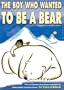 The Boy Who Wanted to Be a Bear