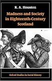 Madness and Society in Eighteenth-Century Scotland (Oxford Studies in Social History)