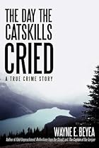 The Day the Catskills Cried: A True Crime Story The Day the Catskills Cried: A True Crime Story