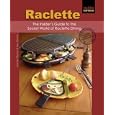 Raclette: The Insider's Guide to the Secret World of Raclette Dining