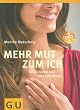 Mehr Mut zum Ich: Sei du selbst und lebe gl�cklicher (GU Einzeltitel Lebenshilfe)