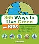 365 Ways to Live Green for Kids: Saving the Environment at Home, School, or at Play - Every Day!