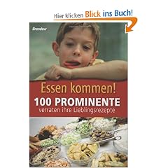 Essen kommen!: 100 Prominente verraten ihre Lieblingsrezepte