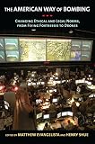 The American way of bombing : changing ethical and legal norms, from flying fortresses to drones