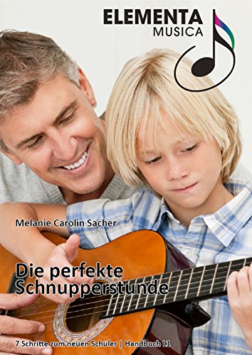 Die perfekte Schnupperstunde: 7 Schritte zum neuen Schüler (German Edition)