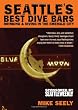 Seattle's Best Dive Bars: Drinking & Diving in the Emerald City