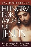 Hungry for More of Jesus: Experiencing His Presence in These Troubled Times