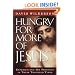 Hungry for More of Jesus: Experiencing His Presence in These Troubled Times