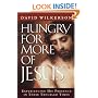 Hungry for More of Jesus: Experiencing His Presence in These Troubled Times
