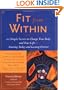 Fit from Within: 101 Simple Secrets to Change Your Body and Your Life--Starting Today and Lasting Forever