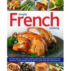 Simple French Cooking: The very best of a classic cuisine made easy, with 200 delicious and authentic dishes shown step by step in more than 800 photographs