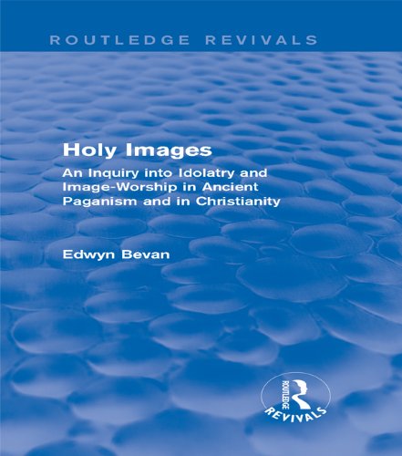 Holy Images (Routledge Revivals): An Inquiry into Idolatry and Image-Worship in Ancient Paganism and in Christianity